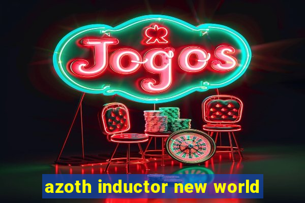 azoth inductor new world